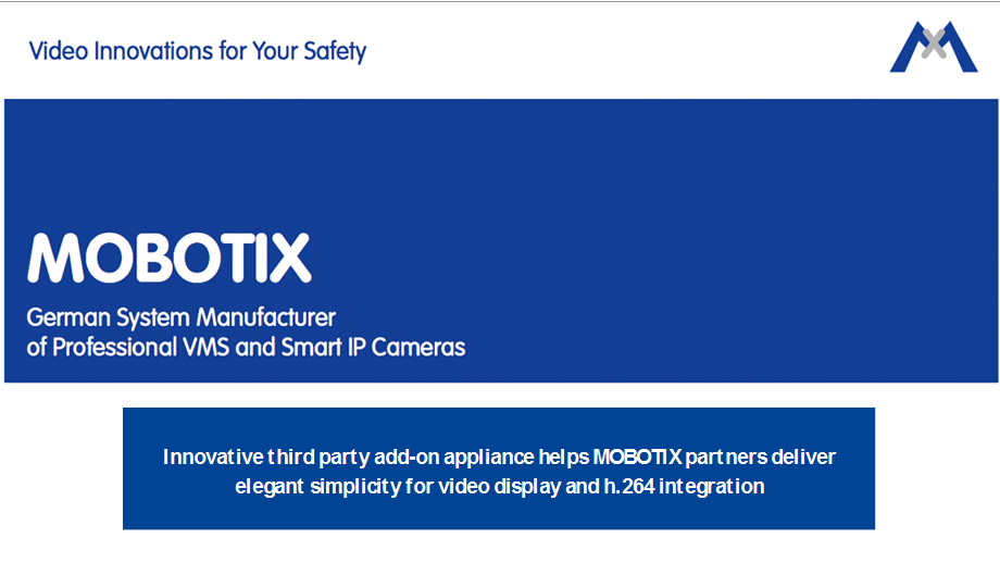 Innovative third party add-on appliance helps MOBOTIX partners deliver elegant simplicity for video display and h.264 integration