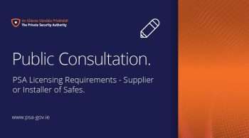 The PSA has published a Public Consultation on Licensing Requirements for Supplier or Installer of Safes Contractors